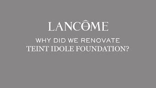 WHY DID WE RENOVATE TEINT IDOLE FOUNDATION?