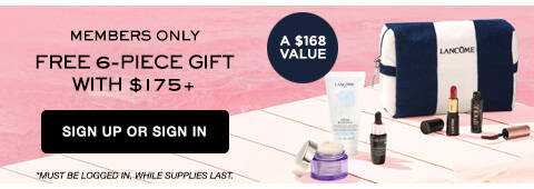 Members Only. Free 6-piece gift with $175. Sign up or sign in.